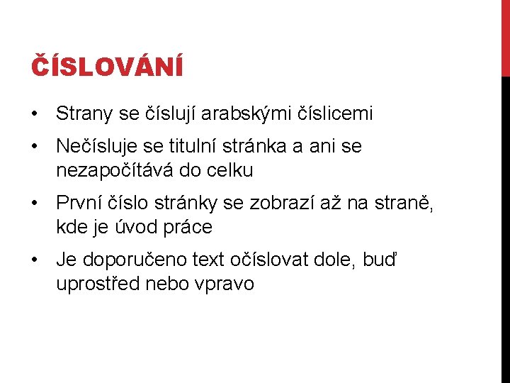 ČÍSLOVÁNÍ • Strany se číslují arabskými číslicemi • Nečísluje se titulní stránka a ani