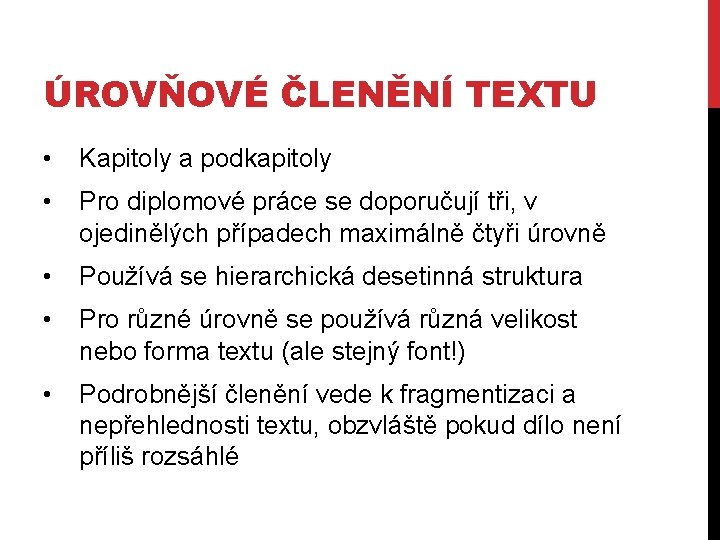 ÚROVŇOVÉ ČLENĚNÍ TEXTU • Kapitoly a podkapitoly • Pro diplomové práce se doporučují tři,