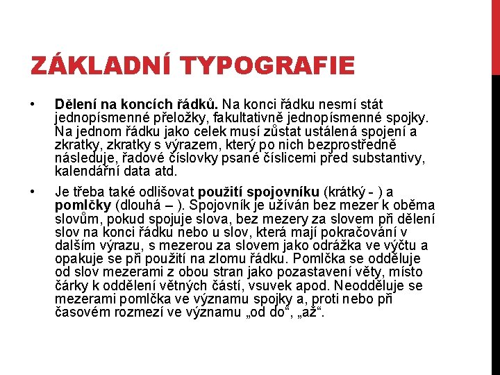 ZÁKLADNÍ TYPOGRAFIE • • Dělení na koncích řádků. Na konci řádku nesmí stát jednopísmenné