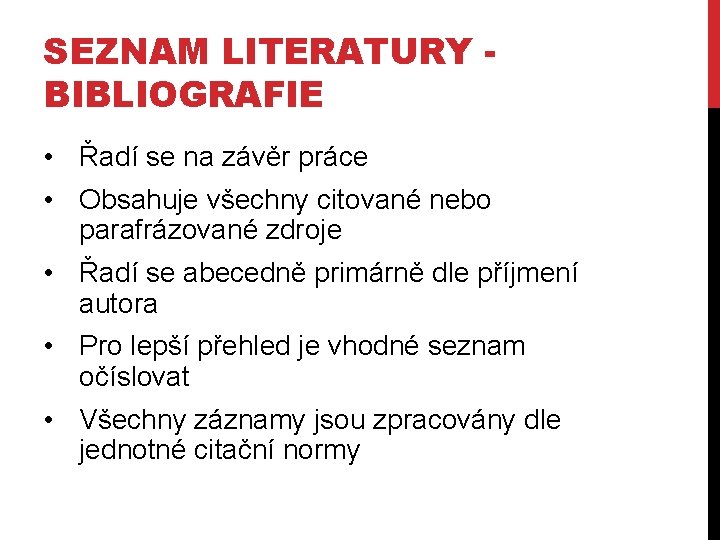 SEZNAM LITERATURY BIBLIOGRAFIE • Řadí se na závěr práce • Obsahuje všechny citované nebo