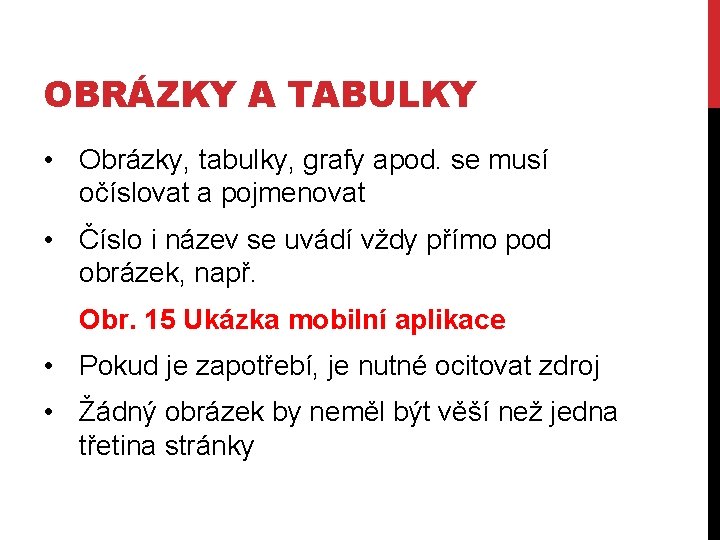 OBRÁZKY A TABULKY • Obrázky, tabulky, grafy apod. se musí očíslovat a pojmenovat •