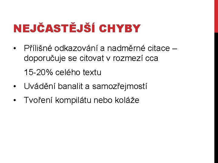 NEJČASTĚJŠÍ CHYBY • Přílišné odkazování a nadměrné citace – doporučuje se citovat v rozmezí