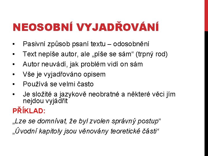 NEOSOBNÍ VYJADŘOVÁNÍ • • • Pasivní způsob psaní textu – odosobnění Text nepíše autor,