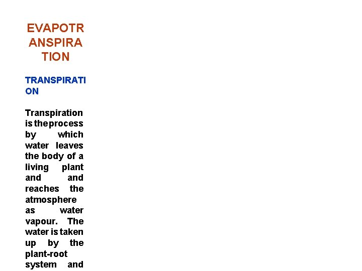 EVAPOTR ANSPIRA TION TRANSPIRATI ON Transpiration is the process by which water leaves the