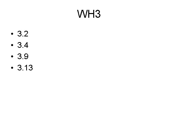 WH 3 • • 3. 2 3. 4 3. 9 3. 13 