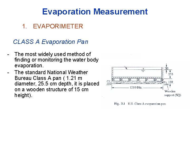 Evaporation Measurement 1. EVAPORIMETER CLASS A Evaporation Pan The most widely used method of