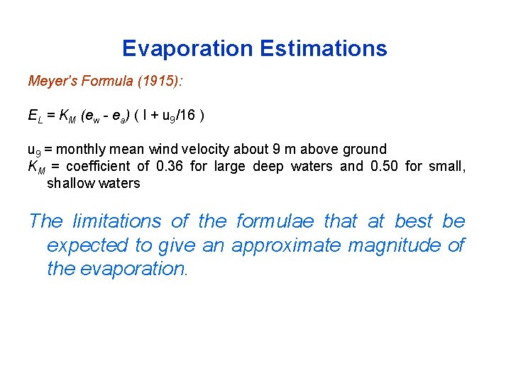 Evaporation Estimations Meyer's Formula (1915): EL = KM (ew ea) ( I + u