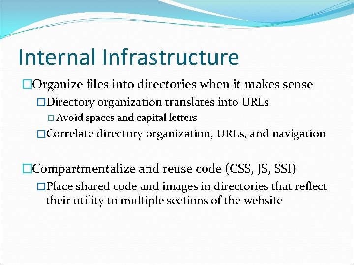 Internal Infrastructure �Organize files into directories when it makes sense �Directory organization translates into