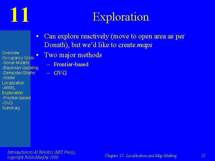 11 Exploration • Can explore reactively (move to open area as per Donath), but