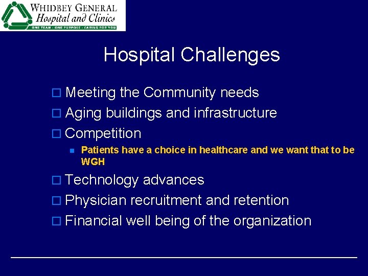 Hospital Challenges o Meeting the Community needs o Aging buildings and infrastructure o Competition