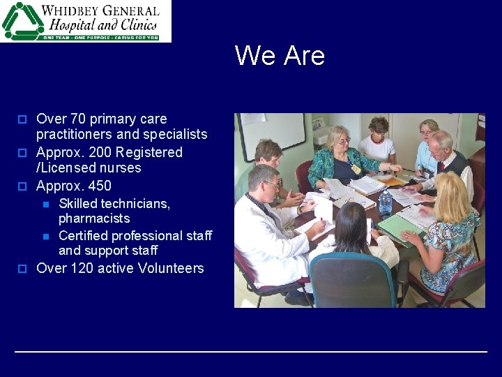 We Are o Over 70 primary care practitioners and specialists o Approx. 200 Registered