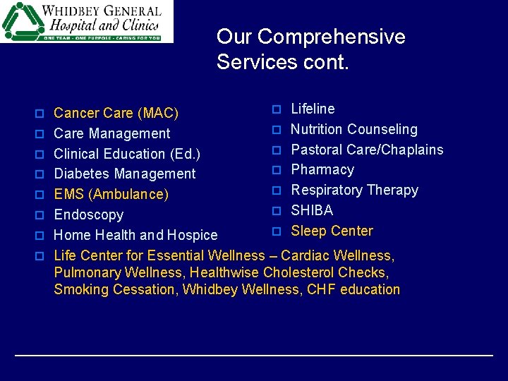 Our Comprehensive Services cont. o Cancer Care (MAC) o Lifeline o Care Management o