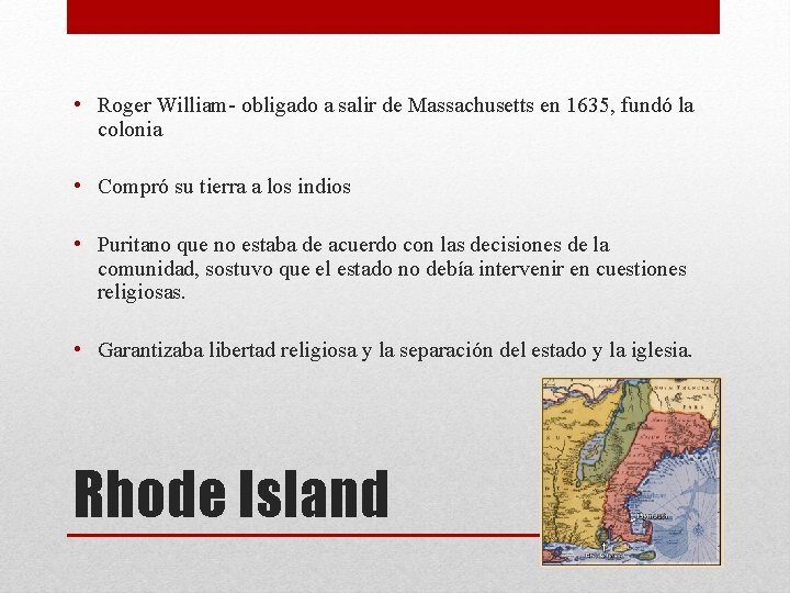  • Roger William- obligado a salir de Massachusetts en 1635, fundó la colonia