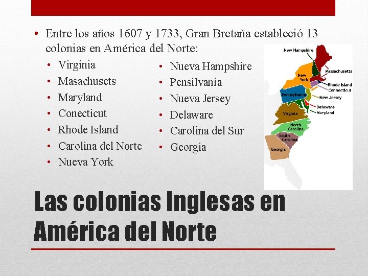  • Entre los años 1607 y 1733, Gran Bretaña estableció 13 colonias en