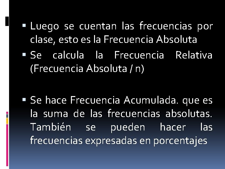  Luego se cuentan las frecuencias por clase, esto es la Frecuencia Absoluta Se