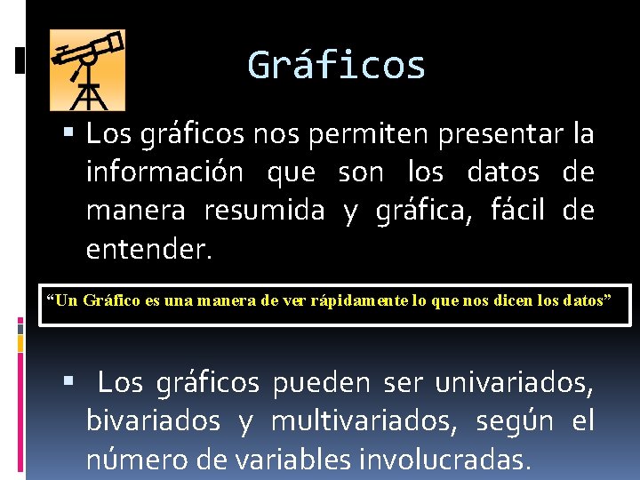 Gráficos Los gráficos nos permiten presentar la información que son los datos de manera