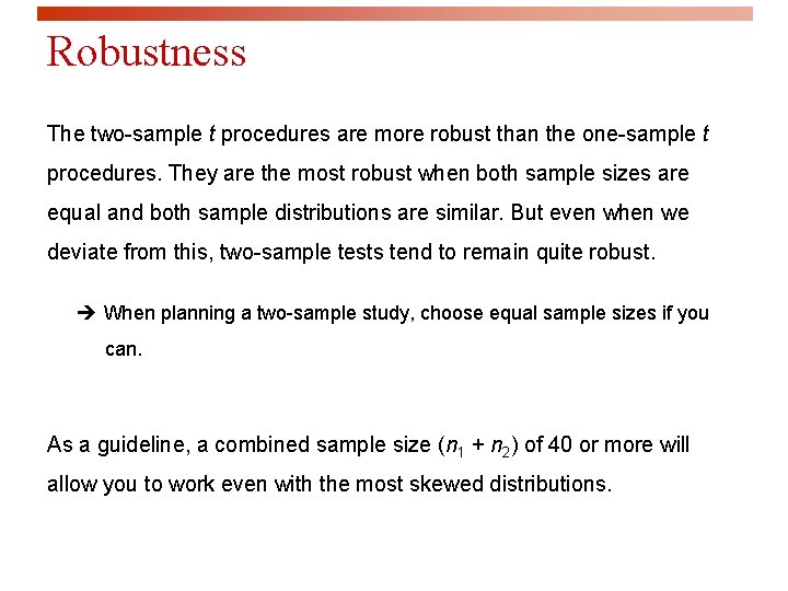 Robustness The two-sample t procedures are more robust than the one-sample t procedures. They