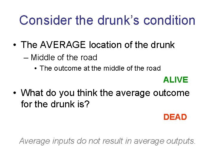 Consider the drunk’s condition • The AVERAGE location of the drunk – Middle of