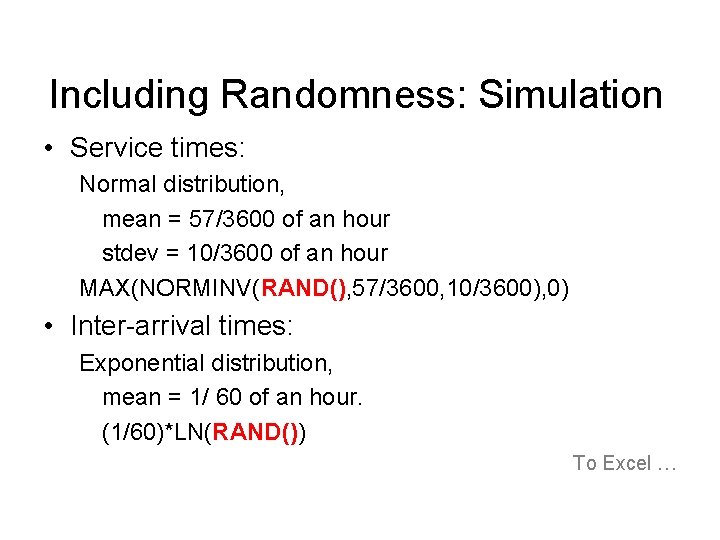 Including Randomness: Simulation • Service times: Normal distribution, mean = 57/3600 of an hour