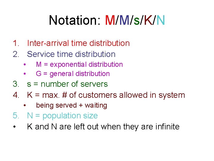 Notation: M/M/s/K/N 1. Inter-arrival time distribution 2. Service time distribution • • M =