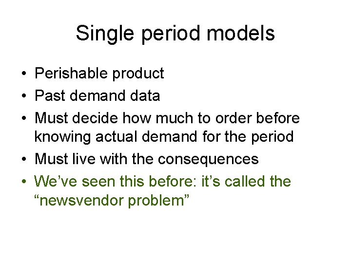 Single period models • Perishable product • Past demand data • Must decide how