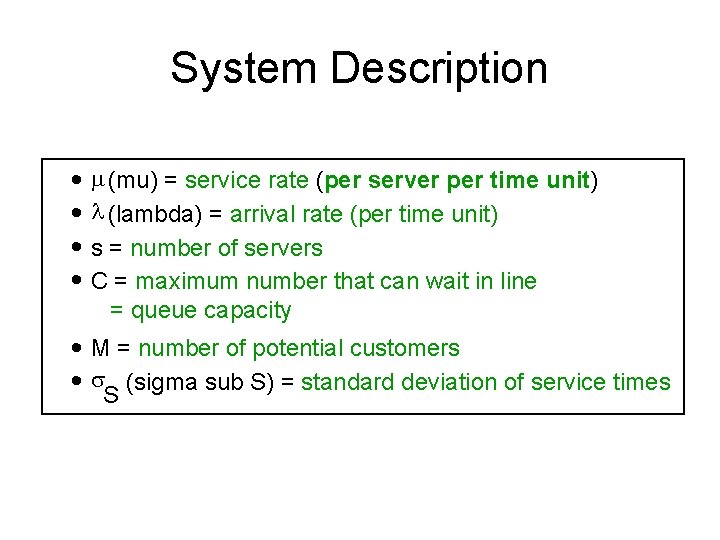 System Description · · (mu) = service rate (per server per time unit) (lambda)
