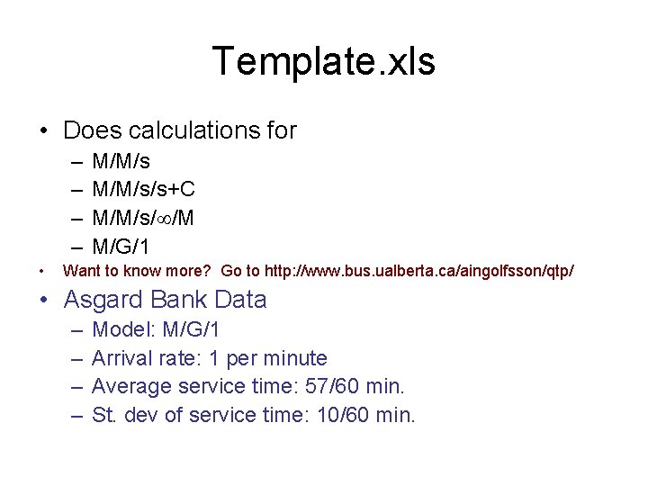 Template. xls • Does calculations for – – • M/M/s/s+C M/M/s/ /M M/G/1 Want