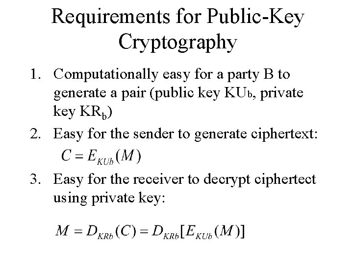 Requirements for Public-Key Cryptography 1. Computationally easy for a party B to generate a