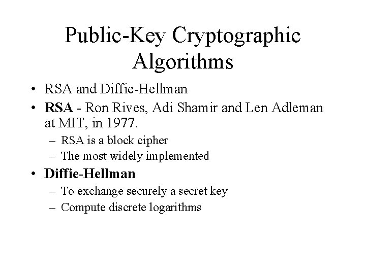 Public-Key Cryptographic Algorithms • RSA and Diffie-Hellman • RSA - Ron Rives, Adi Shamir