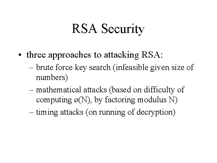 RSA Security • three approaches to attacking RSA: – brute force key search (infeasible