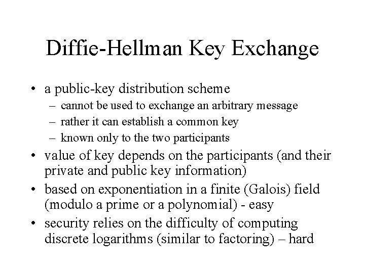 Diffie-Hellman Key Exchange • a public-key distribution scheme – cannot be used to exchange