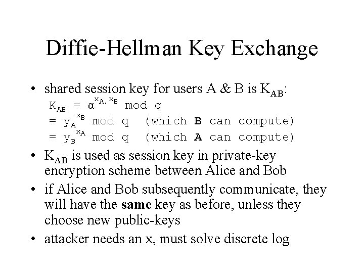 Diffie-Hellman Key Exchange • shared session key for users A & B is KAB: