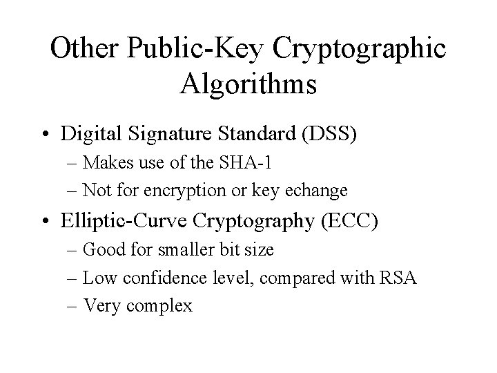 Other Public-Key Cryptographic Algorithms • Digital Signature Standard (DSS) – Makes use of the