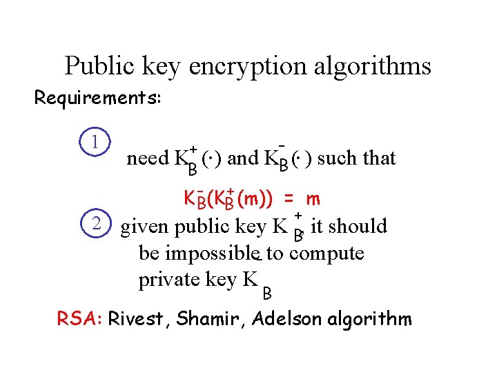 Public key encryption algorithms Requirements: 1 2 . . + need KB ( )