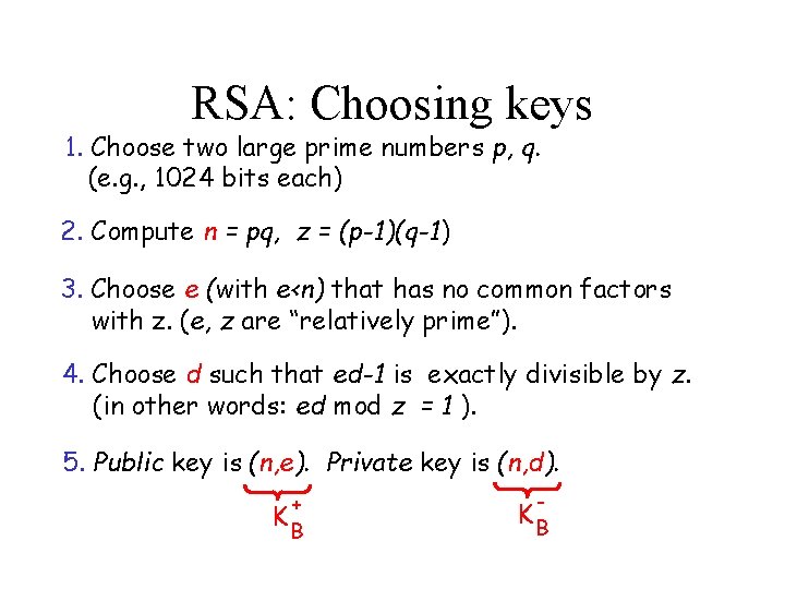 RSA: Choosing keys 1. Choose two large prime numbers p, q. (e. g. ,