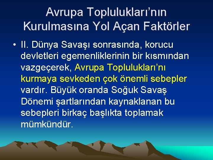 Avrupa Toplulukları’nın Kurulmasına Yol Açan Faktörler • II. Dünya Savaşı sonrasında, korucu devletleri egemenliklerinin