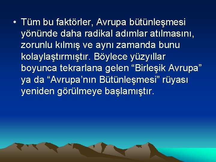  • Tüm bu faktörler, Avrupa bütünleşmesi yönünde daha radikal adımlar atılmasını, zorunlu kılmış