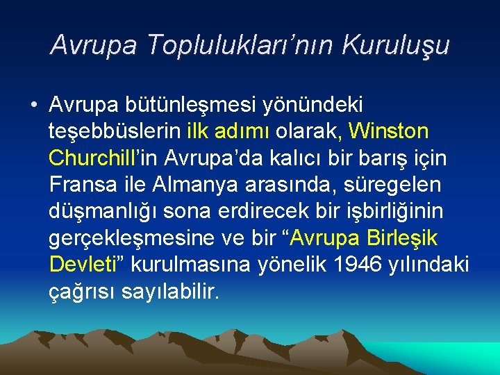 Avrupa Toplulukları’nın Kuruluşu • Avrupa bütünleşmesi yönündeki teşebbüslerin ilk adımı olarak, Winston Churchill’in Avrupa’da