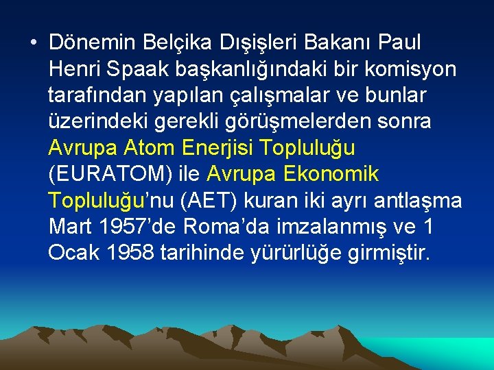  • Dönemin Belçika Dışişleri Bakanı Paul Henri Spaak başkanlığındaki bir komisyon tarafından yapılan