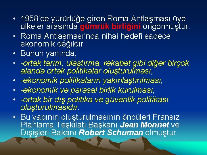  • 1958’de yürürlüğe giren Roma Antlaşması üye ülkeler arasında gümrük birliğini öngörmüştür. •