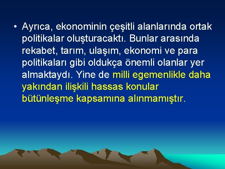  • Ayrıca, ekonominin çeşitli alanlarında ortak politikalar oluşturacaktı. Bunlar arasında rekabet, tarım, ulaşım,