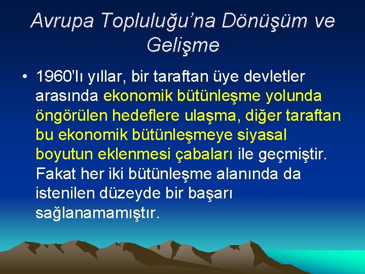 Avrupa Topluluğu’na Dönüşüm ve Gelişme • 1960’lı yıllar, bir taraftan üye devletler arasında ekonomik