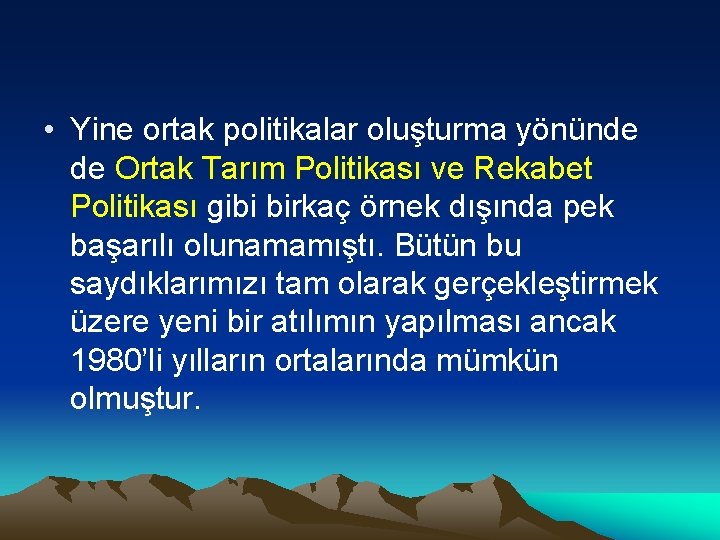  • Yine ortak politikalar oluşturma yönünde de Ortak Tarım Politikası ve Rekabet Politikası