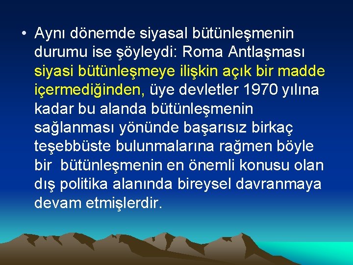  • Aynı dönemde siyasal bütünleşmenin durumu ise şöyleydi: Roma Antlaşması siyasi bütünleşmeye ilişkin