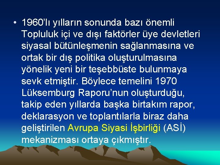  • 1960’lı yılların sonunda bazı önemli Topluluk içi ve dışı faktörler üye devletleri