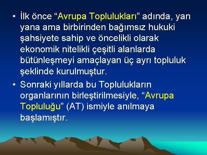  • İlk önce “Avrupa Toplulukları” adında, yana ama birbirinden bağımsız hukuki şahsiyete sahip