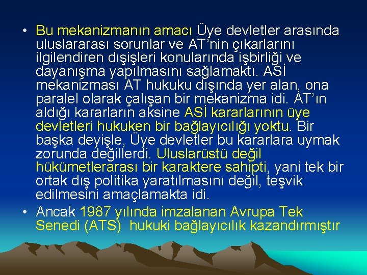  • Bu mekanizmanın amacı Üye devletler arasında uluslararası sorunlar ve AT’nin çıkarlarını ilgilendiren