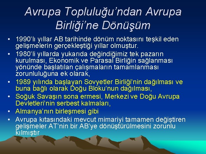 Avrupa Topluluğu’ndan Avrupa Birliği’ne Dönüşüm • 1990’lı yıllar AB tarihinde dönüm noktasını teşkil eden