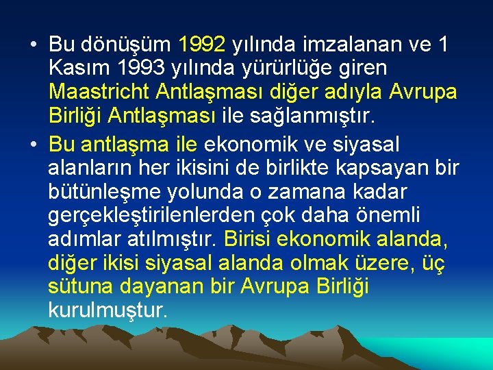  • Bu dönüşüm 1992 yılında imzalanan ve 1 Kasım 1993 yılında yürürlüğe giren