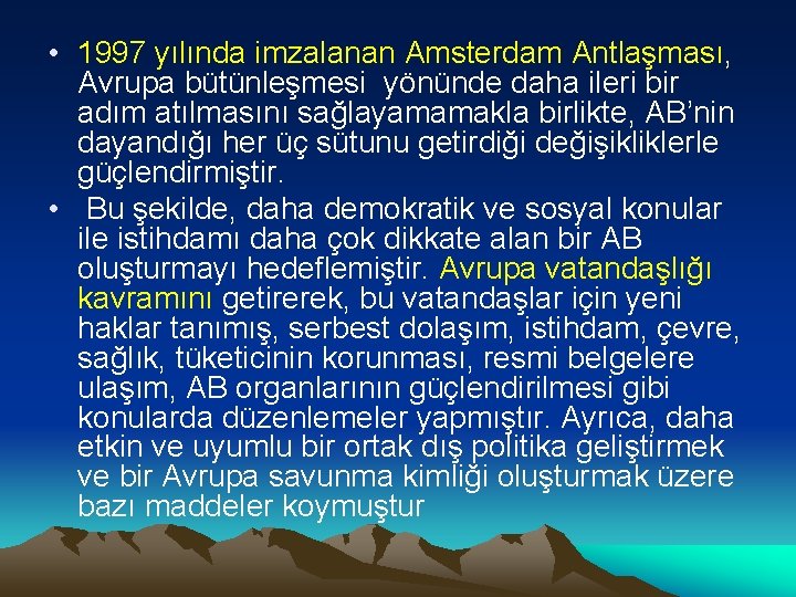  • 1997 yılında imzalanan Amsterdam Antlaşması, Avrupa bütünleşmesi yönünde daha ileri bir adım